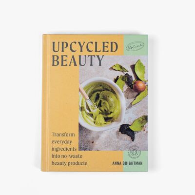 Beauté recyclée : recettes de soins de la peau à domicile par Anna Brightman