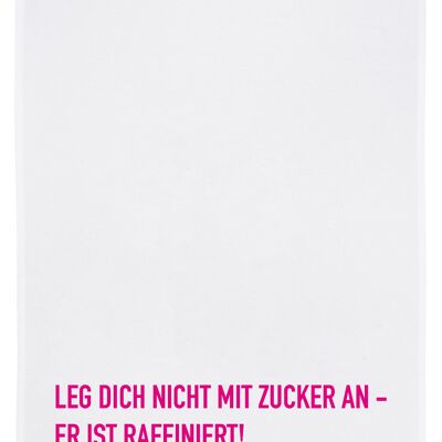 Geschirrtuch weiss, LEG DICH NICHT MIT ZUCKER AN - ER IST RAFFINIERT, neon pink