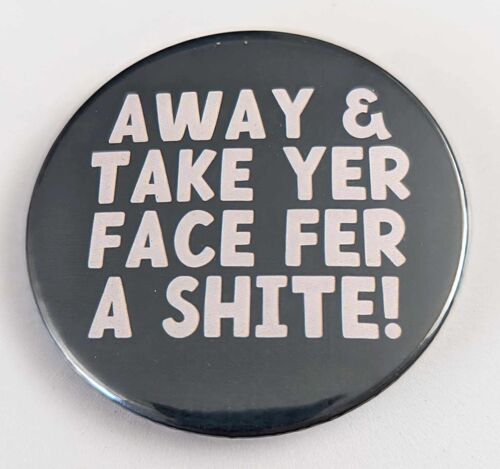 58mm Scottish themed button / pin badge Away and Take Yer Face  | pin | funny