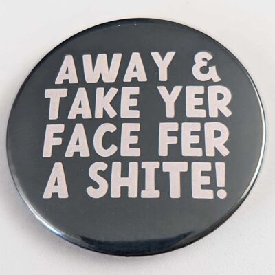 58 mm Button/Anstecker mit schottischem Motiv „Away and Take Yer Face“ | Anstecker | lustig