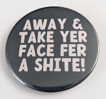 Bouton / badge pin sur le thème écossais de 58 mm Away and Take Yer Face | épingle | drôle 1