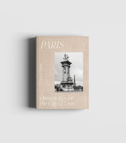 Travel Guide Book: Paris, Dreamy Tips for the City of Love