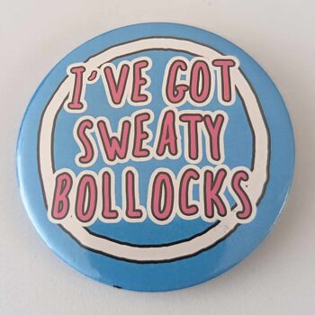 Funny 58mm pin badge I've got sweaty bollocks - rude 1