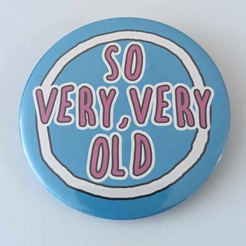 58mm funny button badge So very very old | pin