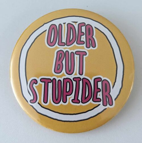 58mm funny pin | button badge Older But Stupider