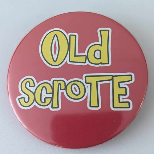 58mm funny button badge Old Scrote | pin