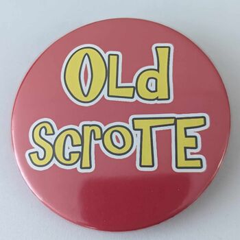 58mm funny button badge Old Scrote | pin 1