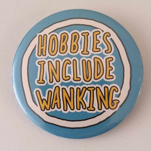 58mm funny, rude button badge Hobbies include wanking | funny