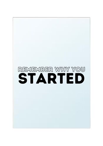 Remember why you started 2