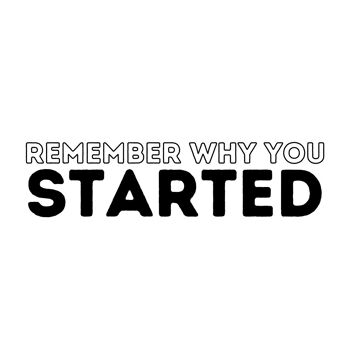Remember why you started 3