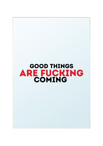 Good things are fucking coming 2