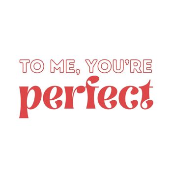 To me, you're perfect 3