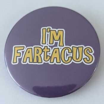 Badge bouton drôle de 58 mm Je suis Fartacus | épingle 1