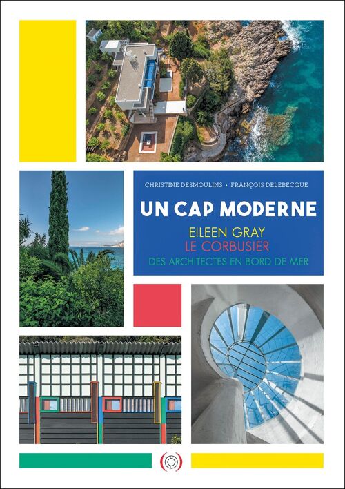Un Cap Moderne : Eileen Gray, Le Corbusier, des architectes en bord de mer / Livre documentaire