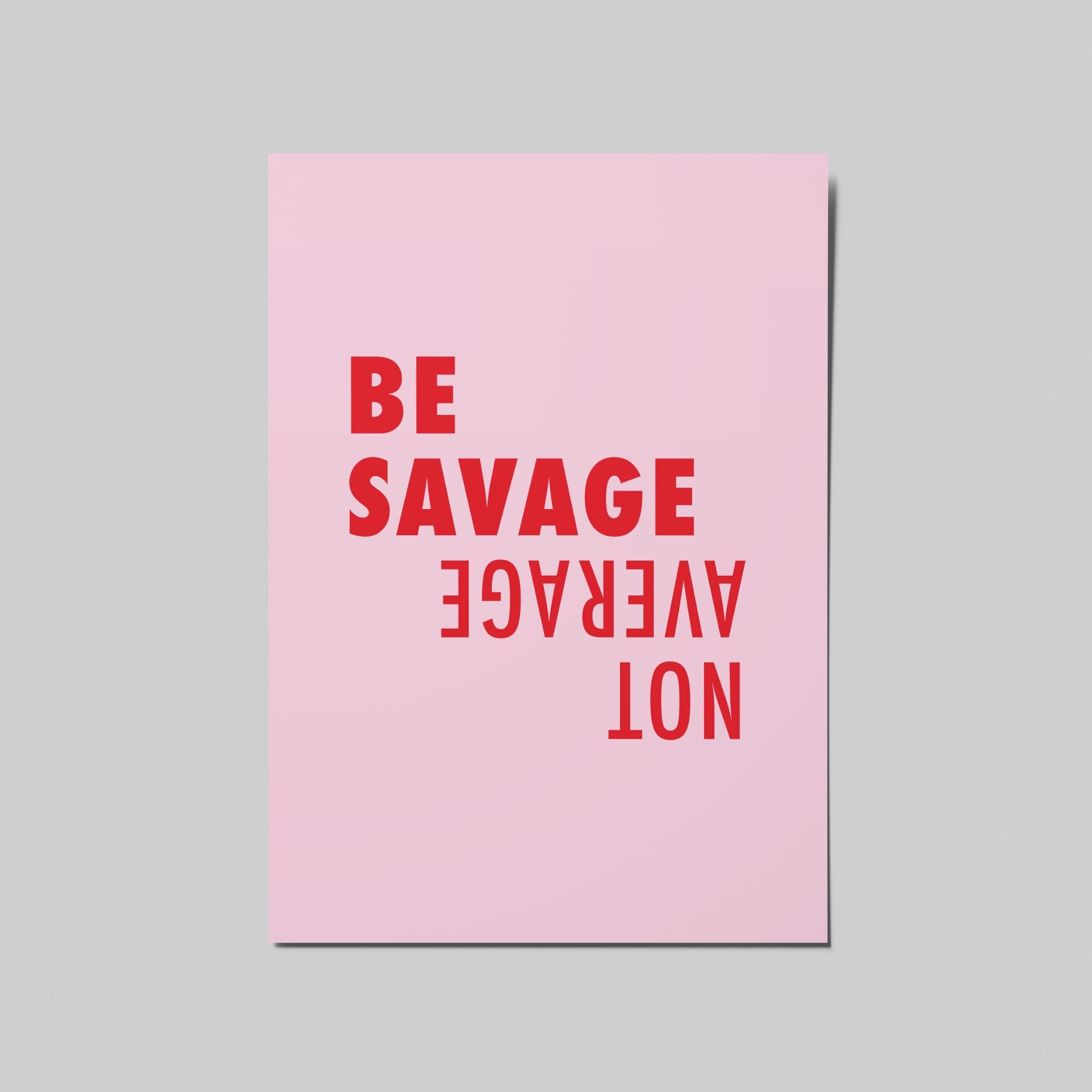 Postcard A6 BE SAVAGE NOT AVERAGE