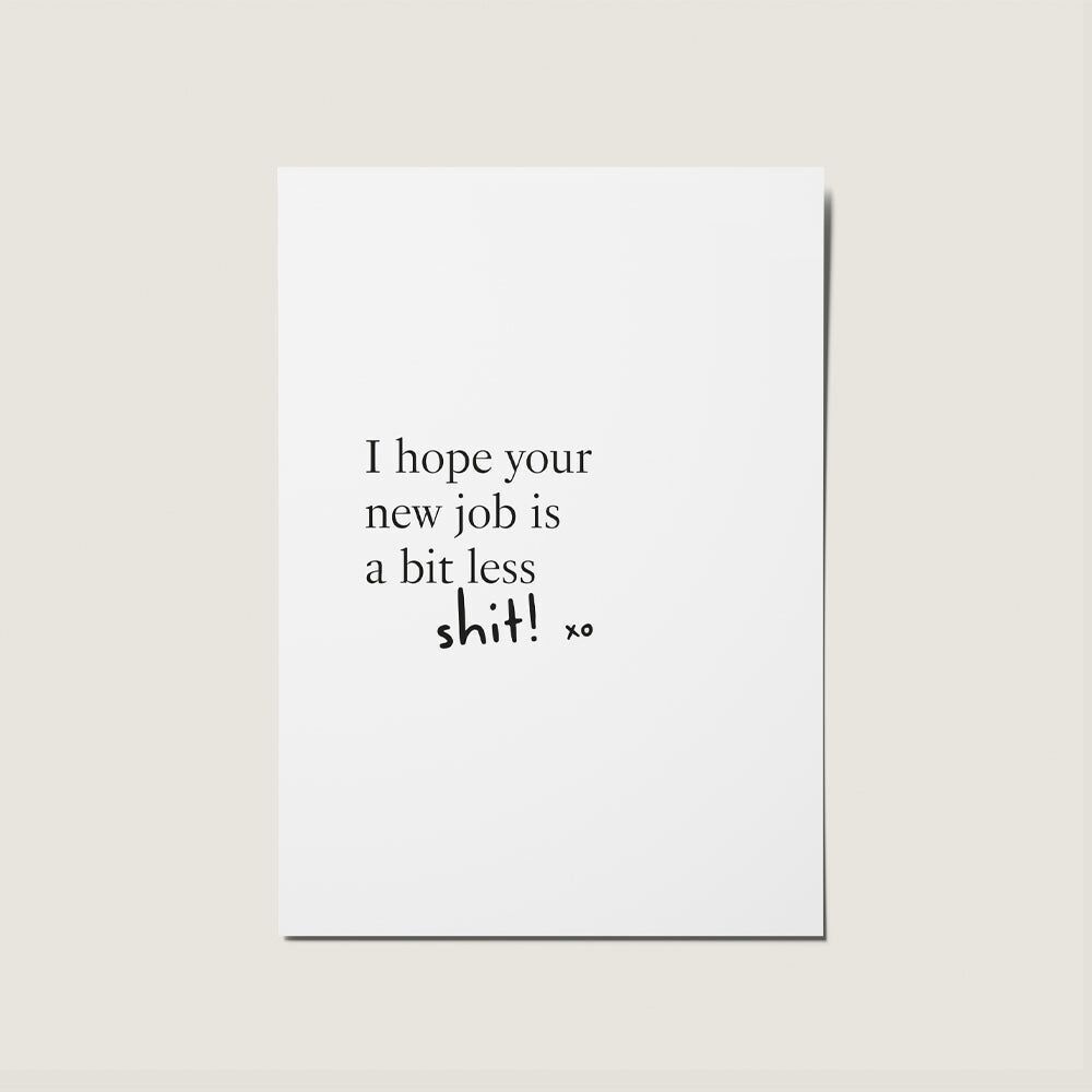 Espero que tu trabajo no sea una mierda. Felicitaciones por tu nuevo trabajo bien hecho.