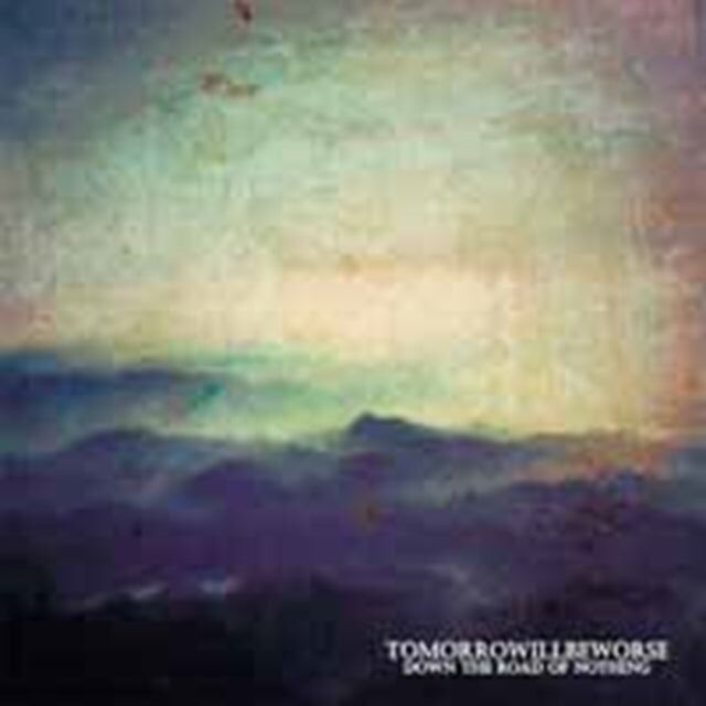 Tomorrow Will Be Worse CD - Down The Road Of Nothing
