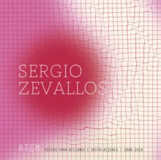 Zevallos Sergio LP – Atem: Piezas Para Acciones E Instalaciones/1999-2019