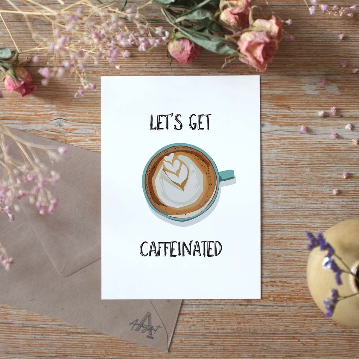 Lasst uns koffeiniert werden - Grußkarte