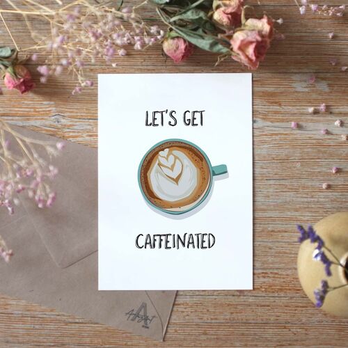 Let's Get Caffeinated - Greeting Card