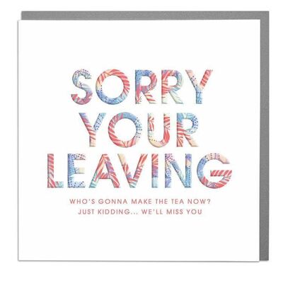 Sorry You're Leaving Who Is Going To Make The Tea Now?! Card