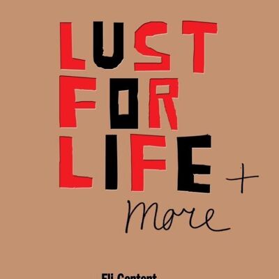 Lust for life + more