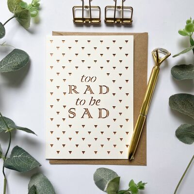 Too rad to be sad card, Encouragement card