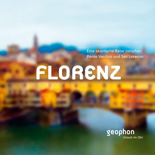 Florenz – Eine akustische Reise zwischen Ponte Vecchio und San Lorenzo