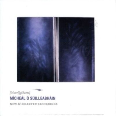Micheal O Suilleabhain CD - Elver Gleams: registrazioni nuove e selezionate