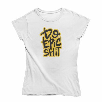 Camiseta de mujer -Haz mierda épica