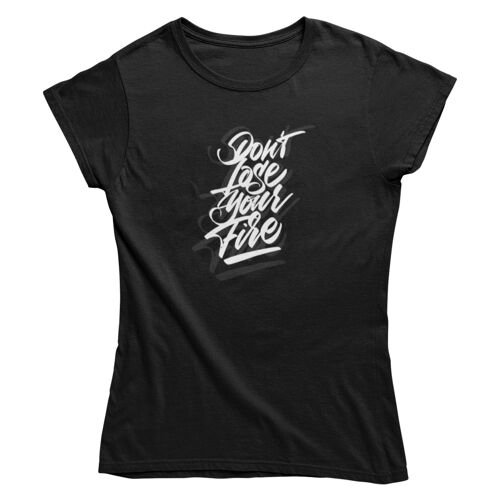 Damen T Shirt -Dont lose your fire