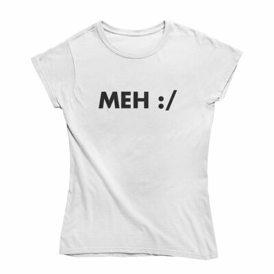 Ladies T Shirt -Meh