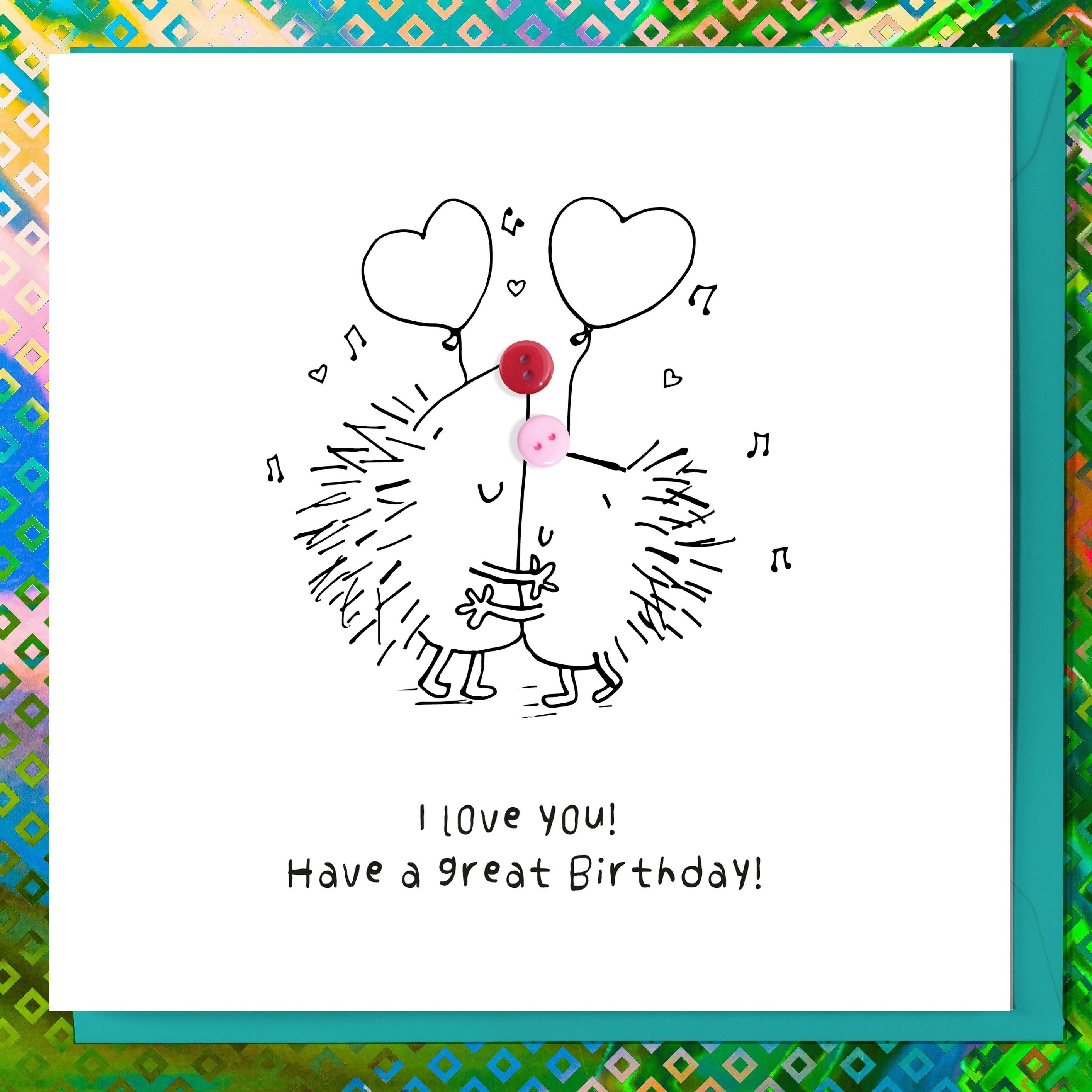 I LOVE YOU. HAPPY BIRTHDAY! CUTE HEDGEHOG BUTTON CARD
