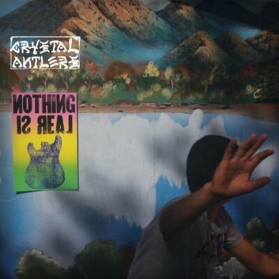 Crystal Antlers LP - Nothing Is Real