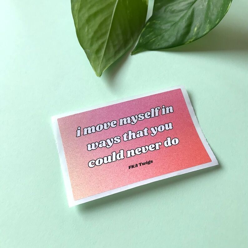Rectangular Vinyl Sticker - I Move Myself in Ways That You Could Never Do FKA Twigs Quote