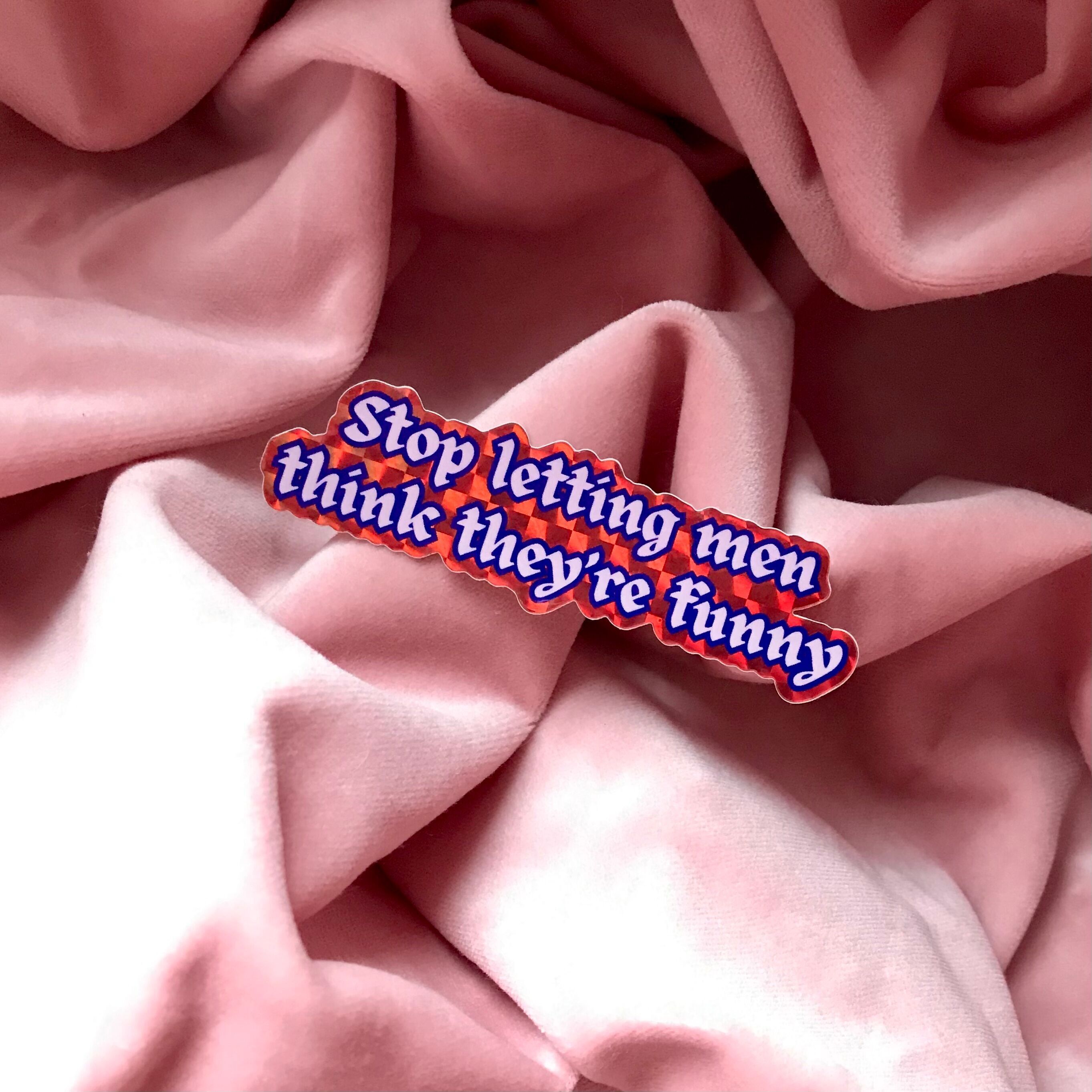 Autocollant holographique en vinyle – Arrêtez de laisser les hommes penser qu’ils sont drôles