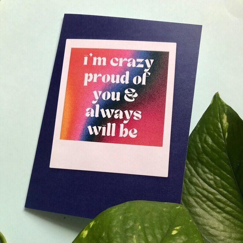 Celebration Card - I'm Crazy Proud of You & Always Will Be