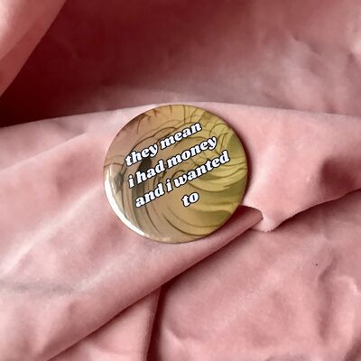 Badge - Ils veulent dire que j'avais de l'argent et que je le voulais