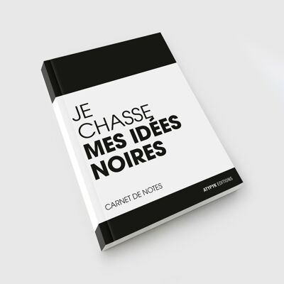 Carnet - JE CHASSE MES IDÉES NOIRES