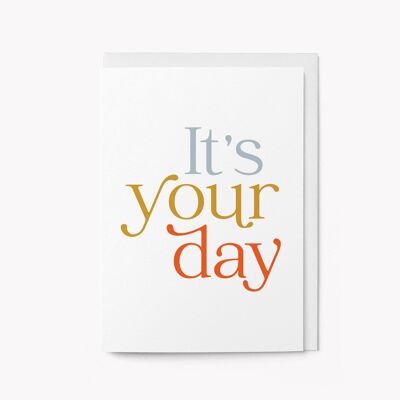 It's your day - Greeting card