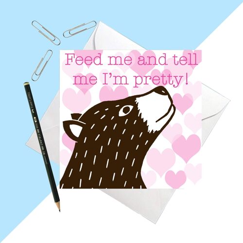 Feed me and tell me I'm pretty Greetings card
 14,5cm