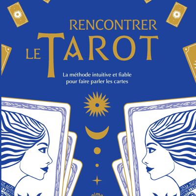 Meet the Tarot: The Intuitive and Reliable Method to Make the Cards Talk