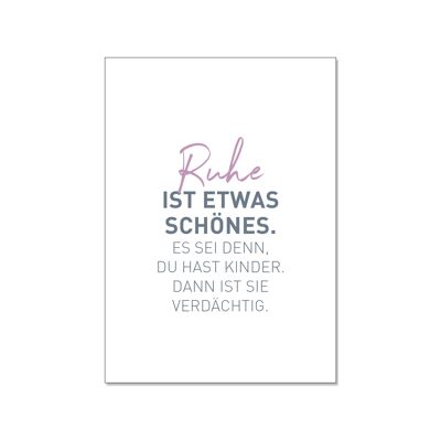 Postkarte hoch, Ruhe IST ETWAS SCHÖNES. ES SEI DENN, DU HAST KINDER. DANN IST SIE VERDÄCHTIG.