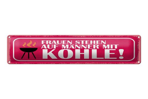 Blechschild Spruch 46x10 cm Frauen stehen auf Männer mit Kohle Grill