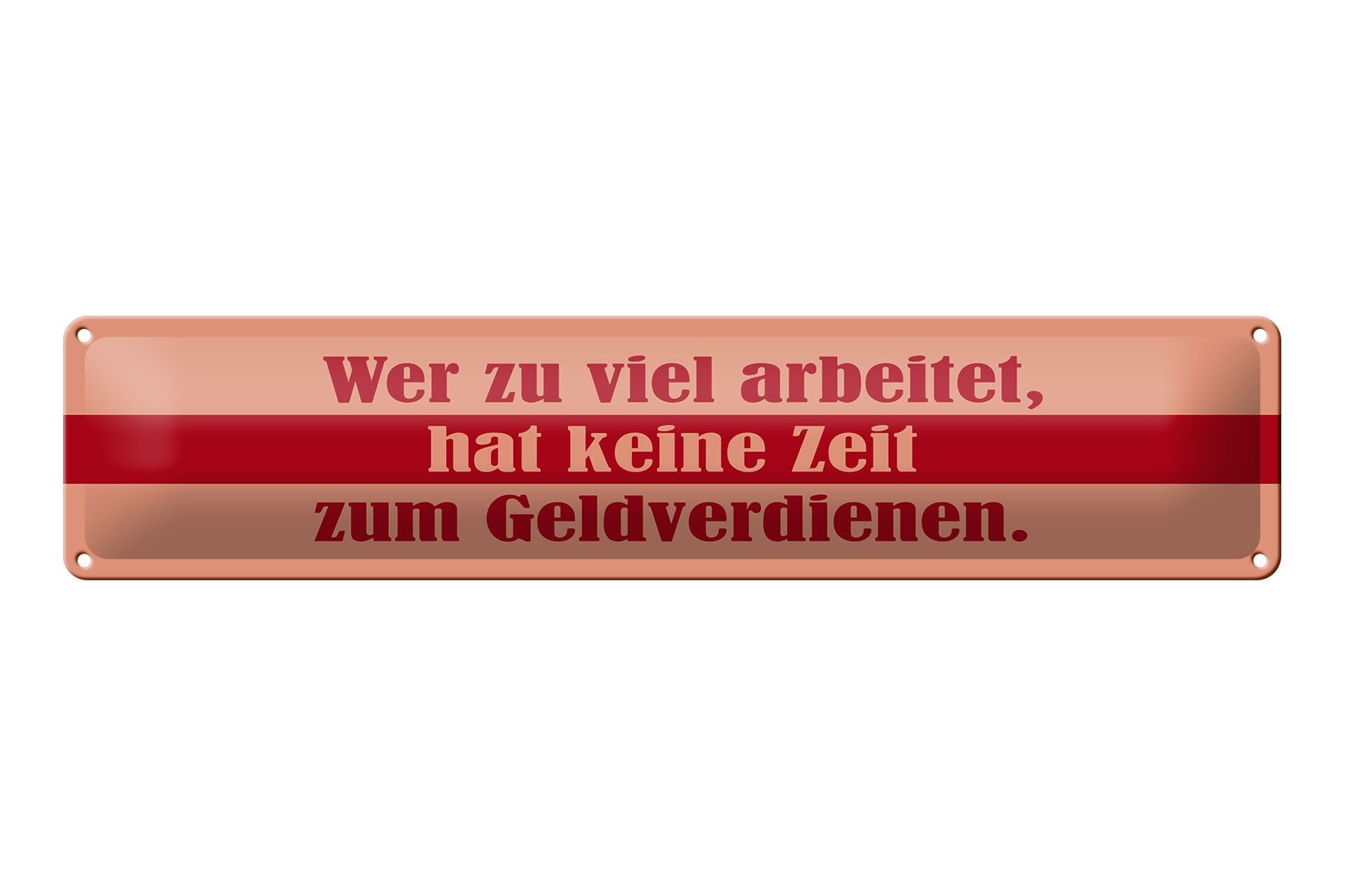Blechschild Spruch 46x10 cm Wer zu viel arbeitet, hat keine Zeit Schild