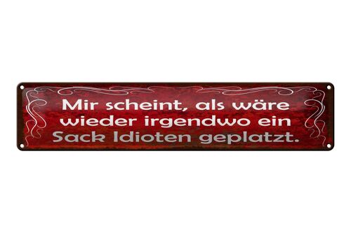 Blechschild Spruch 46x10 cm Mir scheint, als wäre ein Sack Idioten geplatzt
