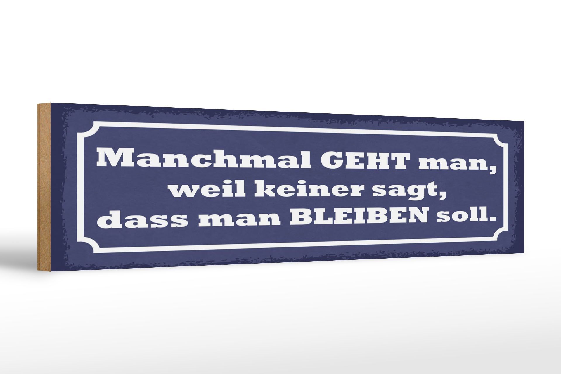 Holzschild Spruch 46x10 cm weil keiner sagt dass man bleiben soll Schild