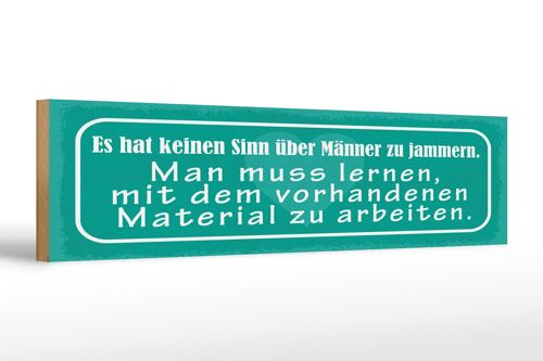 Holzschild Spruch 46x10 cm kein Sinn über Männer zu jammern