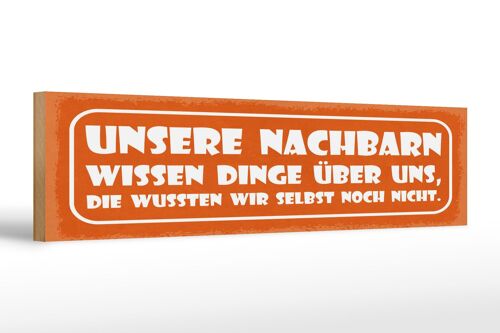 Holzschild Spruch 46x10 cm Unsere Nachbarn wissen Dinge über uns Schild