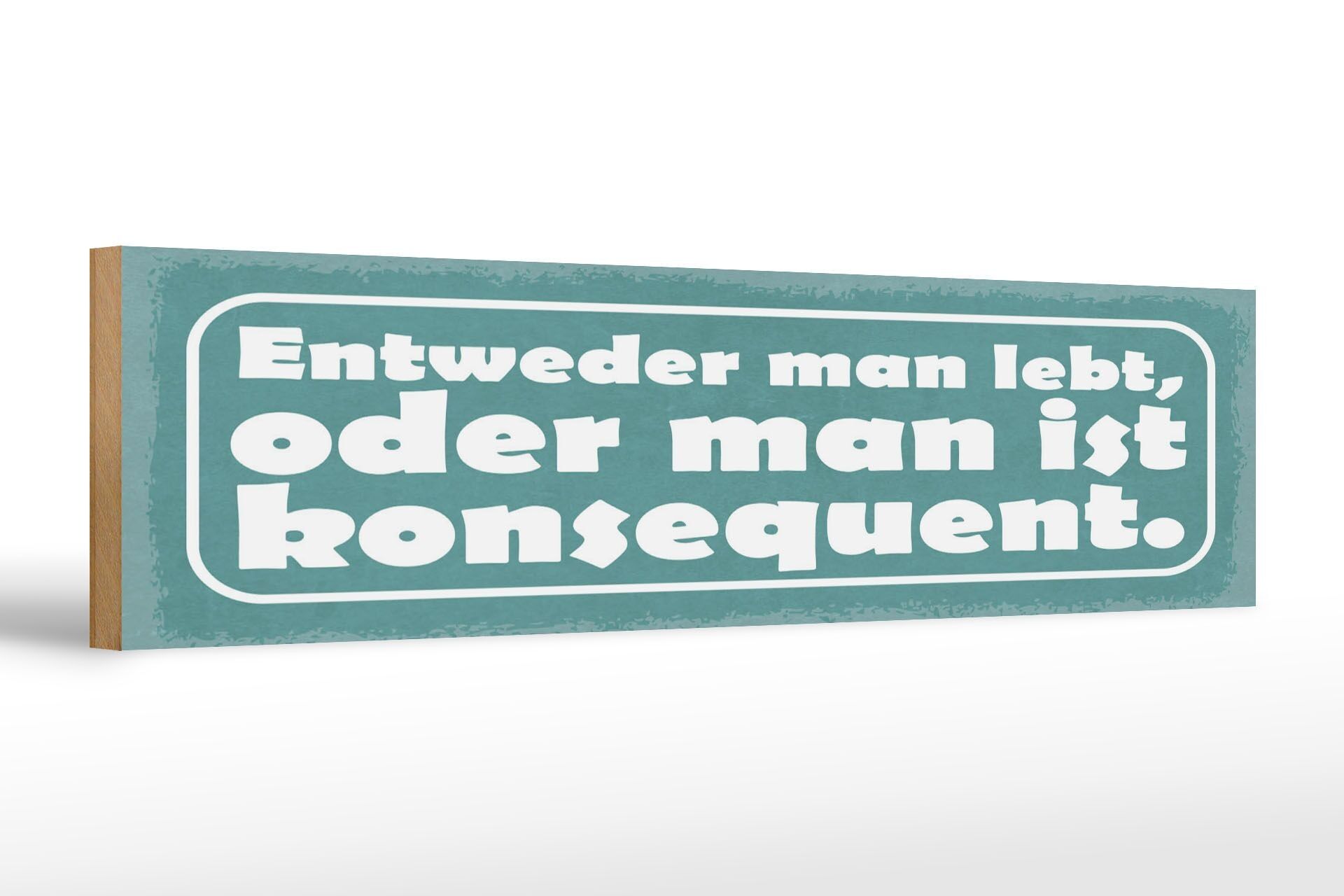 Holzschild Spruch 46x10 cm Entweder man lebt oder man ist konsequenz